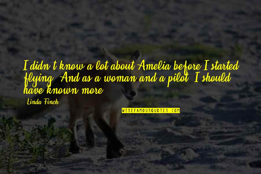 Amelia Quotes By Linda Finch: I didn't know a lot about Amelia before