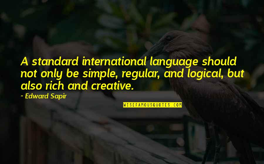 Amelia Raht Quotes By Edward Sapir: A standard international language should not only be Amelia Raht Quotes By Edward Sapir: A standard international language should not only be