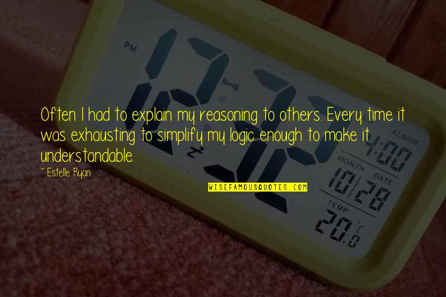 Amelia Shepherd Quotes By Estelle Ryan: Often I had to explain my reasoning to Amelia Shepherd Quotes By Estelle Ryan: Often I had to explain my reasoning to