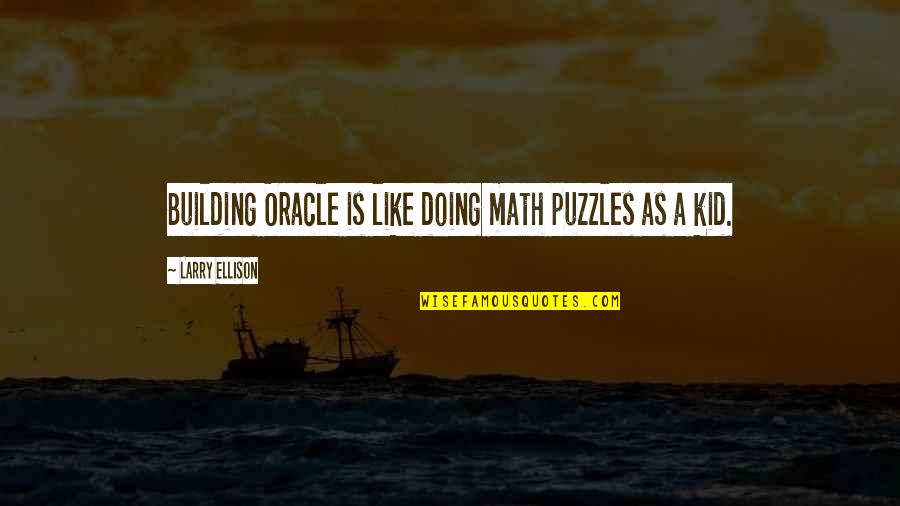 Amelia Tere Liye Quotes By Larry Ellison: Building Oracle is like doing math puzzles as