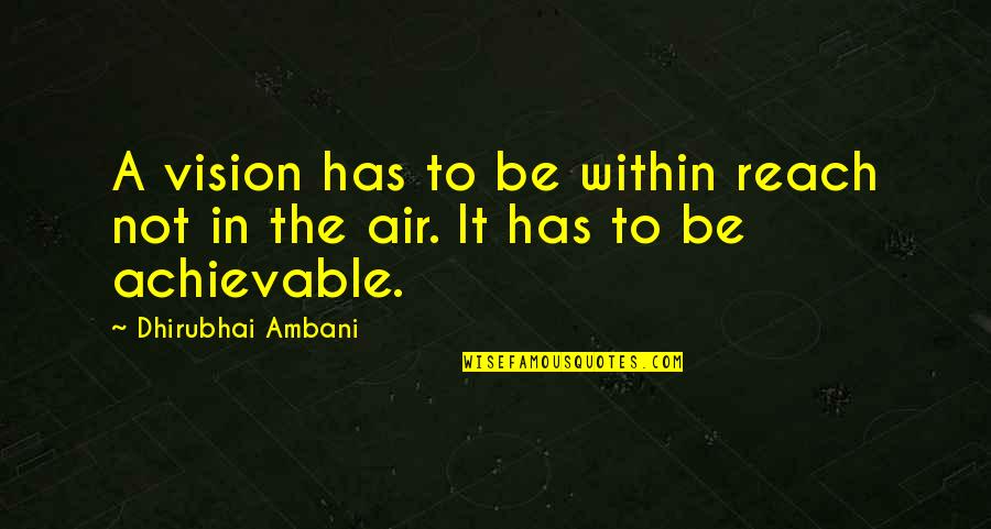 Amelias Landing Hotel Quotes By Dhirubhai Ambani: A vision has to be within reach not