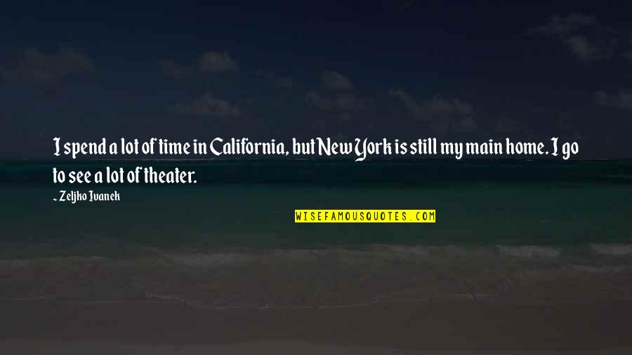 Amelias Thoughts About Beatrix Quotes By Zeljko Ivanek: I spend a lot of time in California,