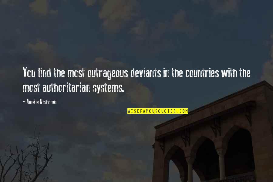 Amelie Nothomb Quotes By Amelie Nothomb: You find the most outrageous deviants in the Amelie Nothomb Quotes By Amelie Nothomb: You find the most outrageous deviants in the