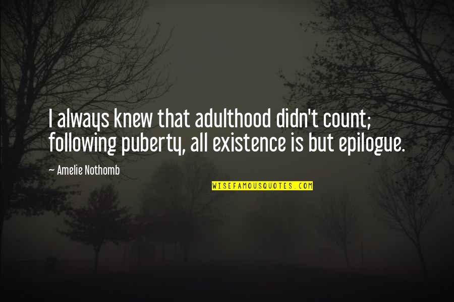 Amelie Nothomb Quotes By Amelie Nothomb: I always knew that adulthood didn't count; following