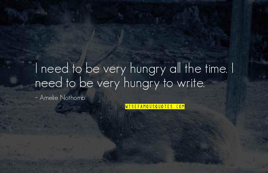 Amelie Nothomb Quotes By Amelie Nothomb: I need to be very hungry all the