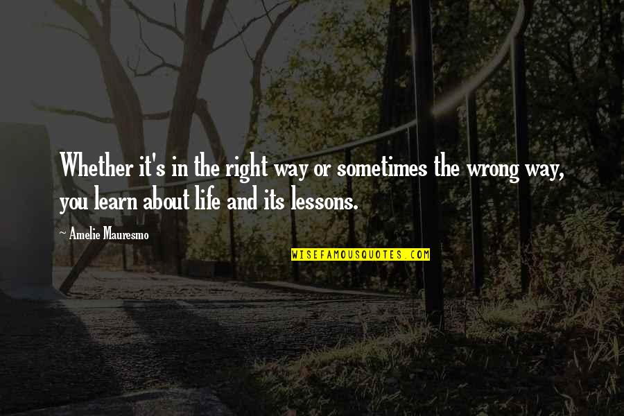 Amelie Quotes By Amelie Mauresmo: Whether it's in the right way or sometimes