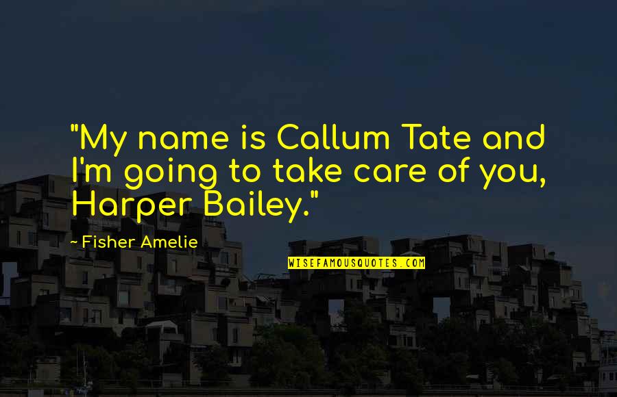 Amelie Quotes By Fisher Amelie: "My name is Callum Tate and I'm going