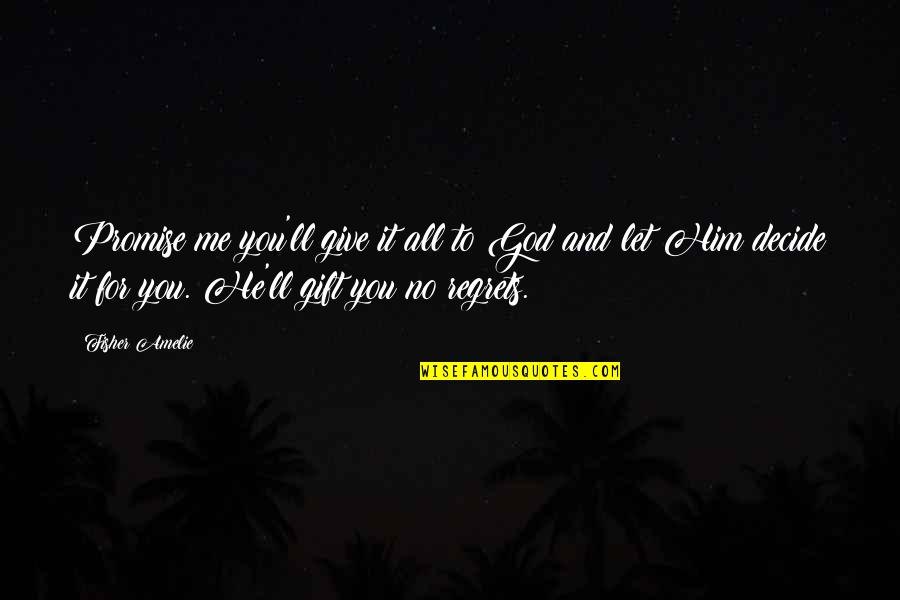 Amelie Quotes By Fisher Amelie: Promise me you'll give it all to God