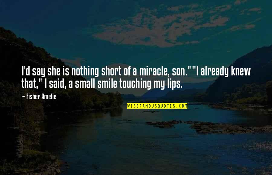 Amelie Quotes By Fisher Amelie: I'd say she is nothing short of a