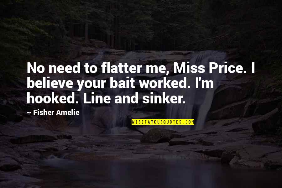 Amelie's Quotes By Fisher Amelie: No need to flatter me, Miss Price. I