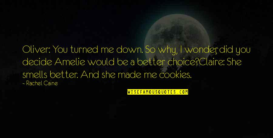 Amelie's Quotes By Rachel Caine: Oliver: You turned me down. So why, I