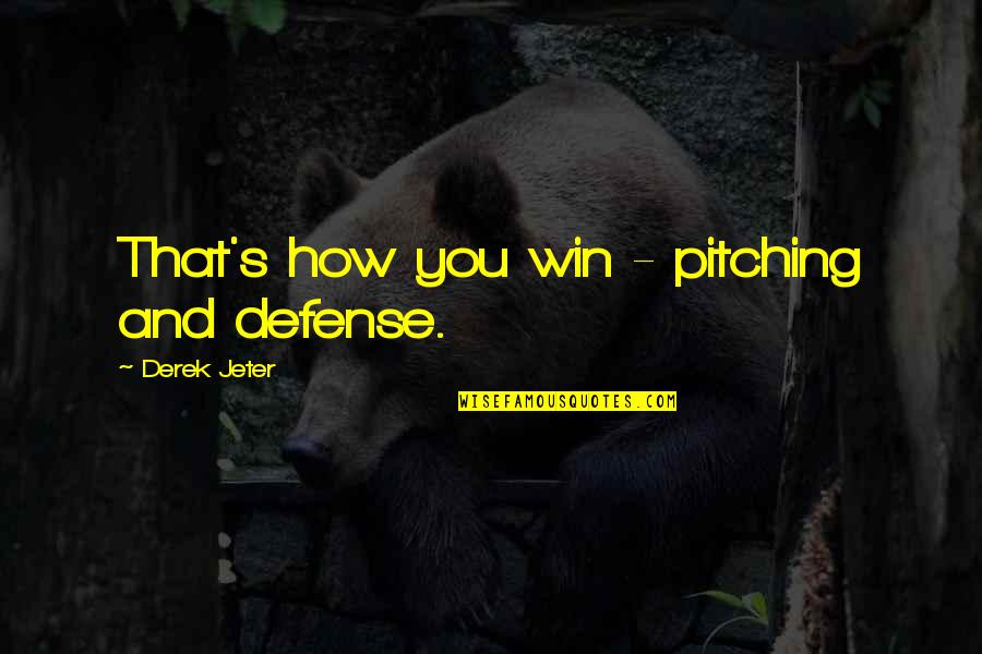 Amelino Camelia Quotes By Derek Jeter: That's how you win - pitching and defense. Amelino Camelia Quotes By Derek Jeter: That's how you win - pitching and defense.
