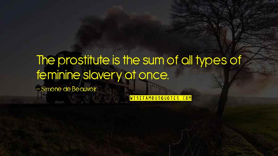 Amelino Camelia Quotes By Simone De Beauvoir: The prostitute is the sum of all types Amelino Camelia Quotes By Simone De Beauvoir: The prostitute is the sum of all types