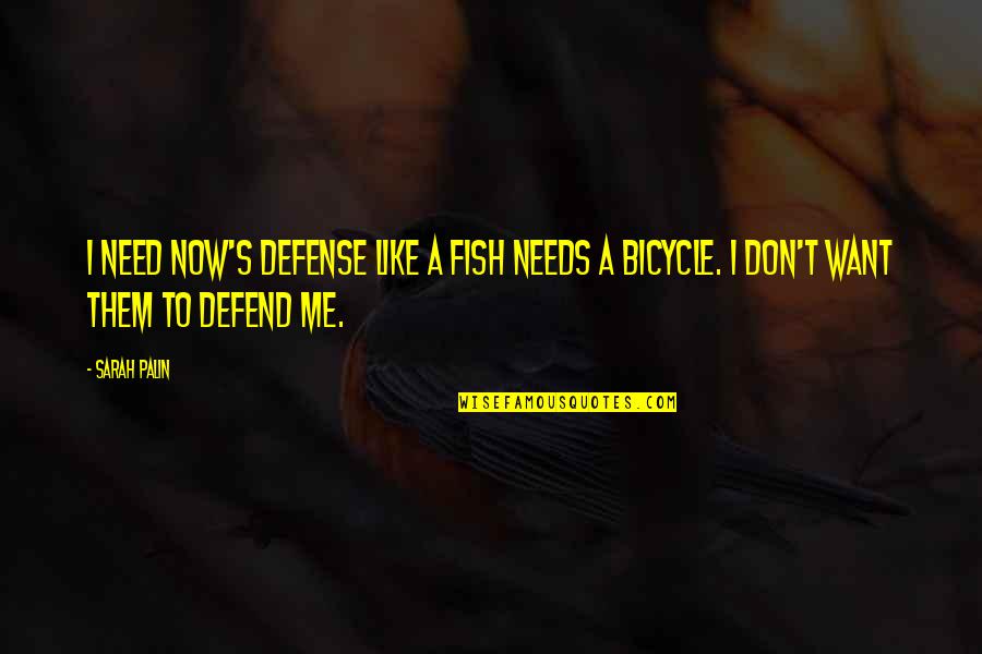 Ameliorate Famous Quotes By Sarah Palin: I need NOW's defense like a fish needs