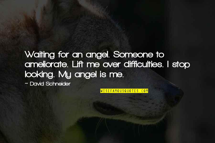 Ameliorate Quotes By David Schneider: Waiting for an angel. Someone to ameliorate. Lift