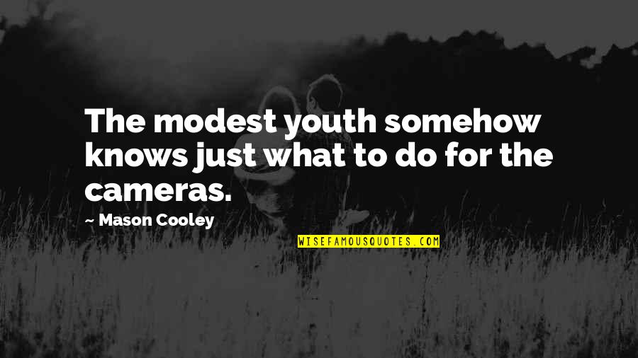 Ameliorated Quotes By Mason Cooley: The modest youth somehow knows just what to