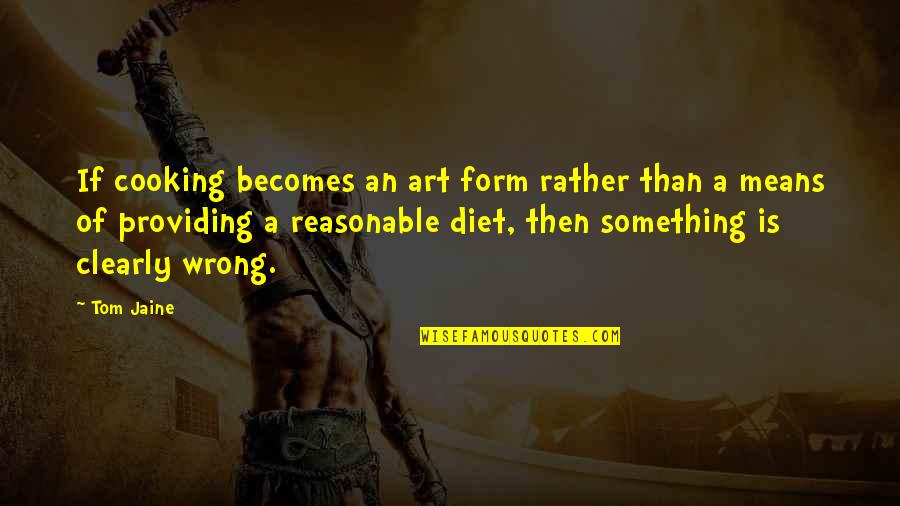 Ameliorated Quotes By Tom Jaine: If cooking becomes an art form rather than Ameliorated Quotes By Tom Jaine: If cooking becomes an art form rather than