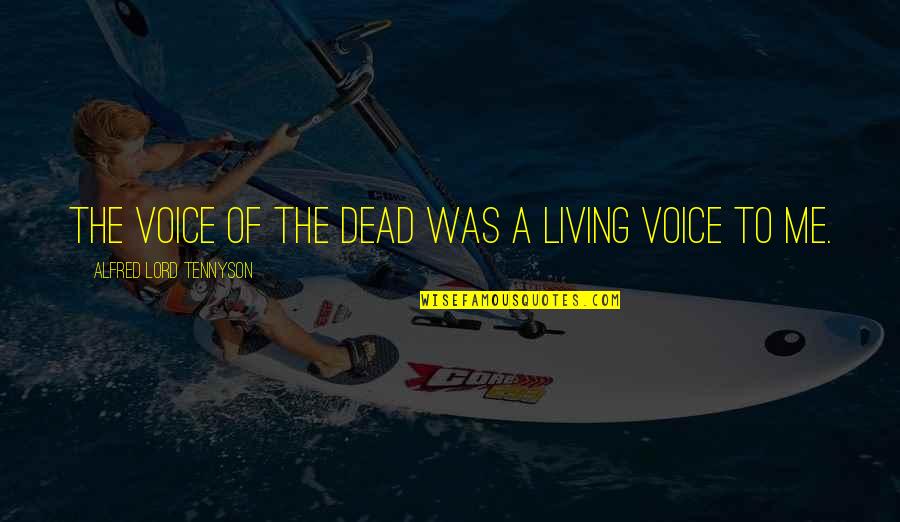 Ameliorates Quotes By Alfred Lord Tennyson: The voice of the dead was a living
