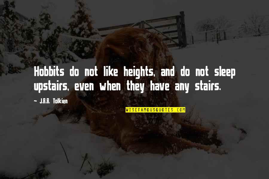 Amelioration Quotes By J.R.R. Tolkien: Hobbits do not like heights, and do not