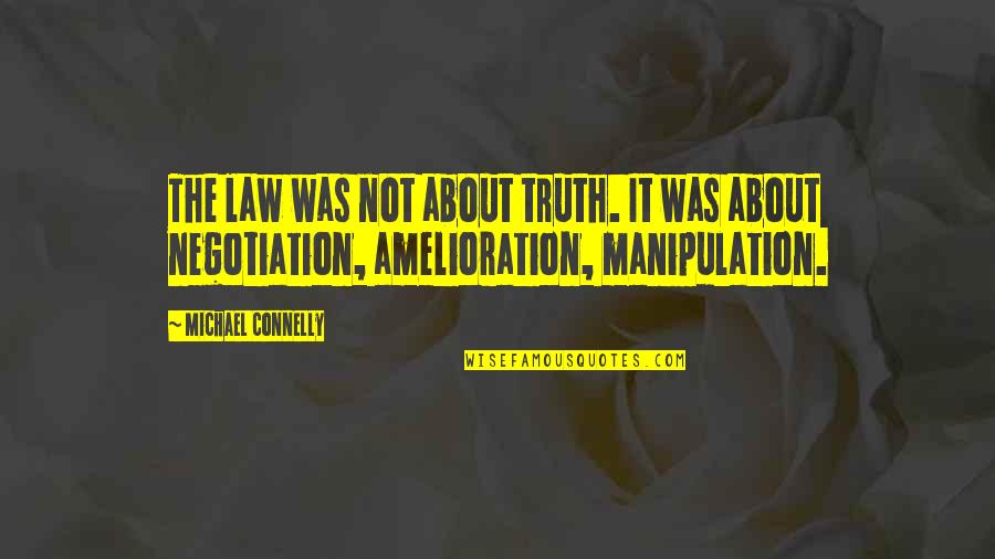 Amelioration Quotes By Michael Connelly: The law was not about truth. It was