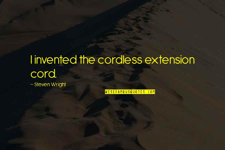Amelioration Quotes By Steven Wright: I invented the cordless extension cord.