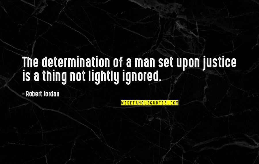 Ameliorations Quotes By Robert Jordan: The determination of a man set upon justice