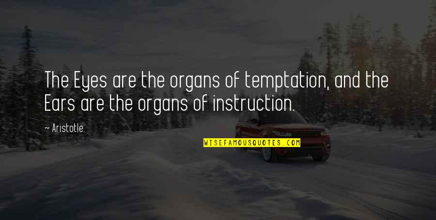 Ameliorer Conjugation Quotes By Aristotle.: The Eyes are the organs of temptation, and