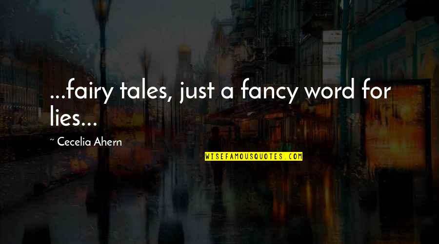 Ameliorer Quotes By Cecelia Ahern: ...fairy tales, just a fancy word for lies...
