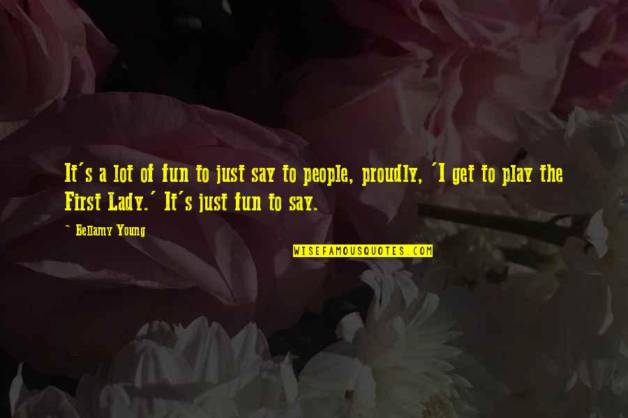 Amelita Rae Quotes By Bellamy Young: It's a lot of fun to just say