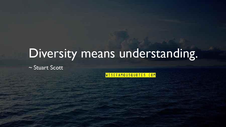 Amelita Rae Quotes By Stuart Scott: Diversity means understanding.