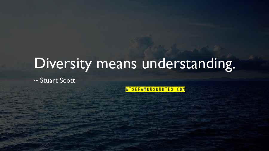 Amelita Rae Quotes By Stuart Scott: Diversity means understanding. Amelita Rae Quotes By Stuart Scott: Diversity means understanding.