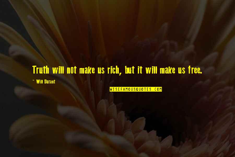 Amelita Rae Quotes By Will Durant: Truth will not make us rich, but it
