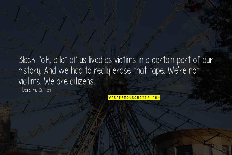 Amelita Ramos Quotes By Dorothy Cotton: Black folk, a lot of us lived as Amelita Ramos Quotes By Dorothy Cotton: Black folk, a lot of us lived as