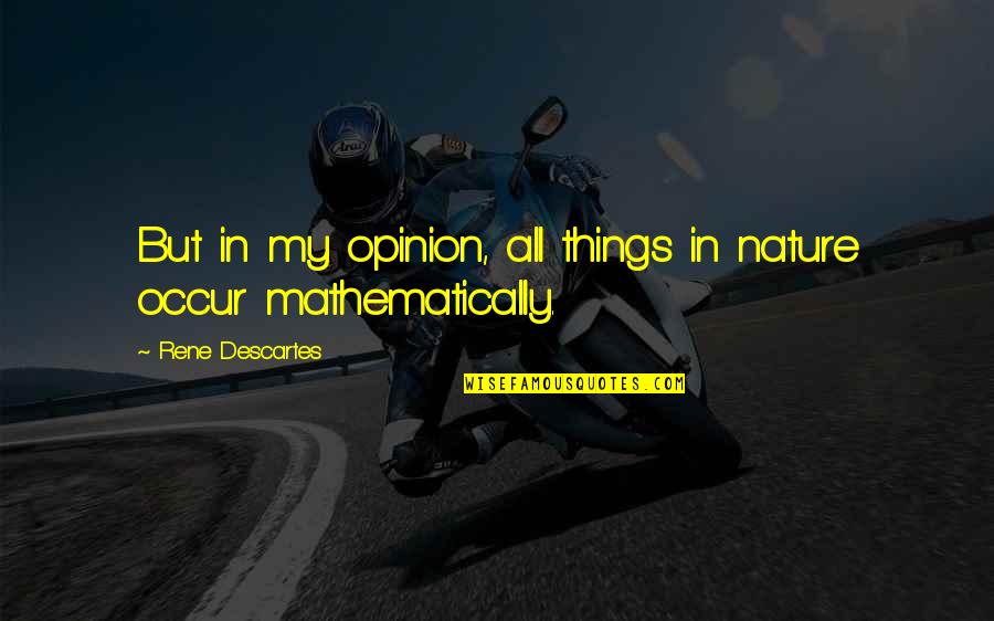 Amelius Murrain Quotes By Rene Descartes: But in my opinion, all things in nature