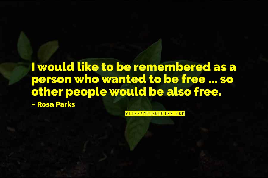 Amelius Murrain Quotes By Rosa Parks: I would like to be remembered as a