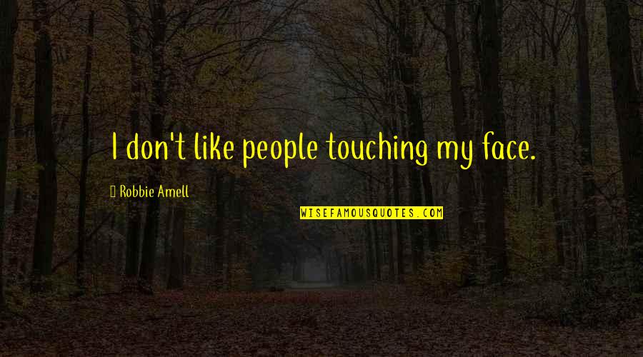 Amell Robbie Quotes By Robbie Amell: I don't like people touching my face.