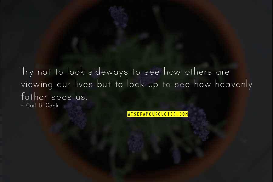 Amellett Quotes By Carl B. Cook: Try not to look sideways to see how Amellett Quotes By Carl B. Cook: Try not to look sideways to see how