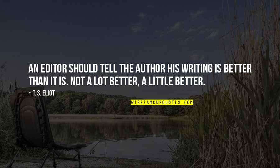 Amellett Quotes By T. S. Eliot: An editor should tell the author his writing Amellett Quotes By T. S. Eliot: An editor should tell the author his writing