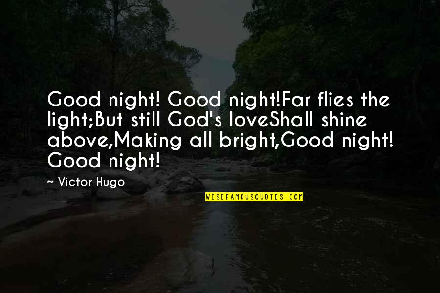 Amellett Quotes By Victor Hugo: Good night! Good night!Far flies the light;But still Amellett Quotes By Victor Hugo: Good night! Good night!Far flies the light;But still