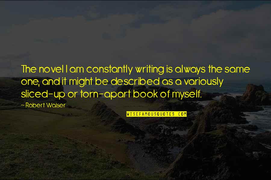 Amelung Estates Quotes By Robert Walser: The novel I am constantly writing is always Amelung Estates Quotes By Robert Walser: The novel I am constantly writing is always