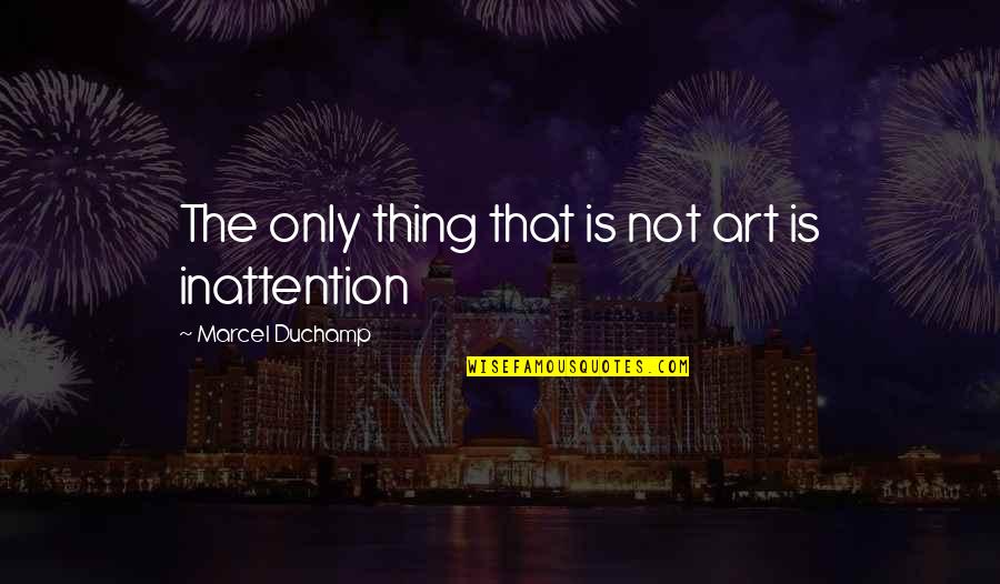 Amelya Quotes By Marcel Duchamp: The only thing that is not art is Amelya Quotes By Marcel Duchamp: The only thing that is not art is