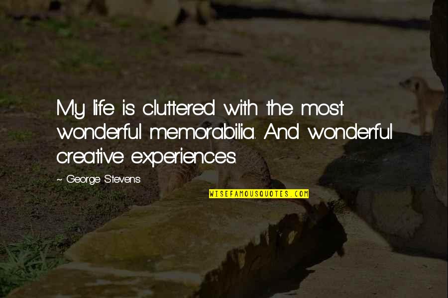 Amemiya Hiroto Quotes By George Stevens: My life is cluttered with the most wonderful