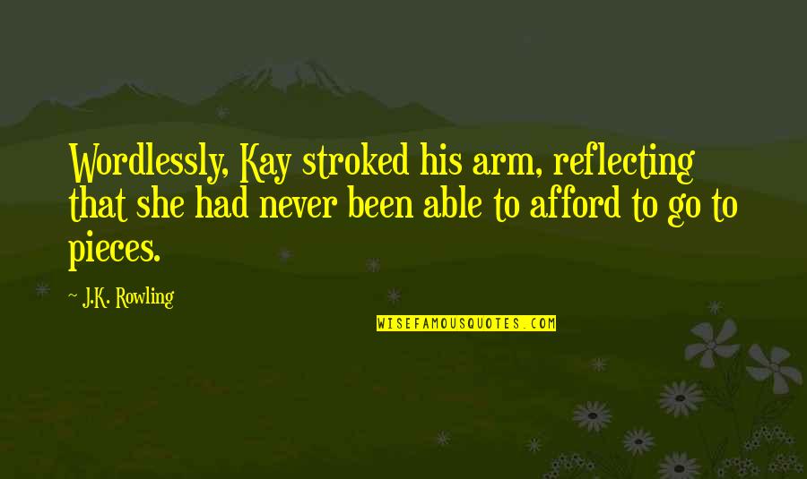Amemos A Cristo Quotes By J.K. Rowling: Wordlessly, Kay stroked his arm, reflecting that she Amemos A Cristo Quotes By J.K. Rowling: Wordlessly, Kay stroked his arm, reflecting that she