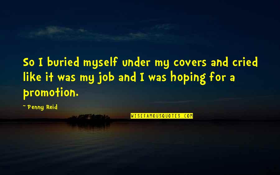 Amemos A Cristo Quotes By Penny Reid: So I buried myself under my covers and Amemos A Cristo Quotes By Penny Reid: So I buried myself under my covers and