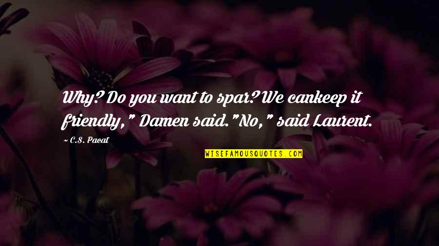 Amemus In Latin Quotes By C.S. Pacat: Why? Do you want to spar? We cankeep