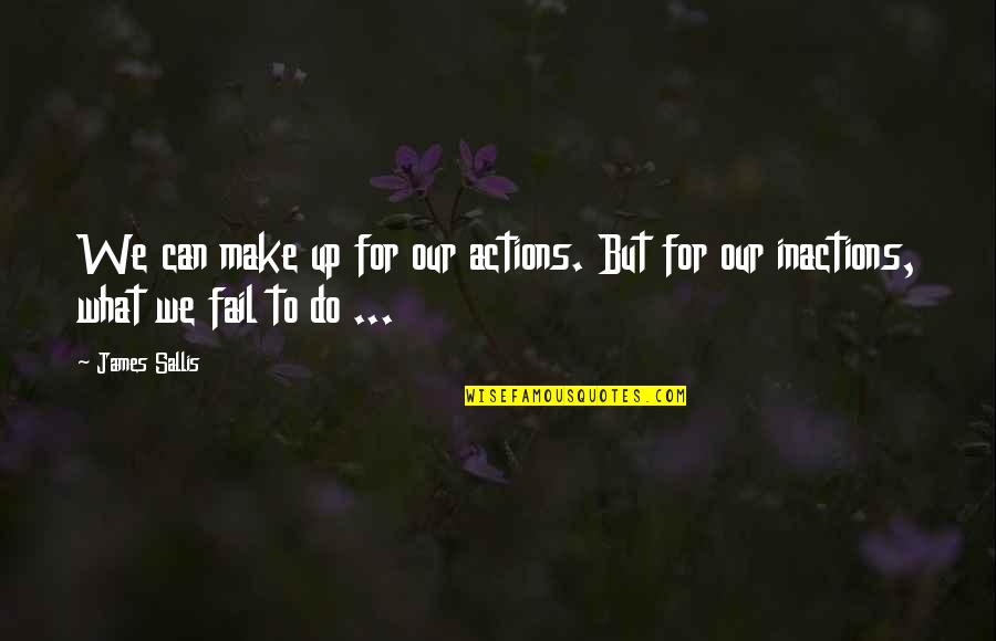 Amemusemnt Quotes By James Sallis: We can make up for our actions. But