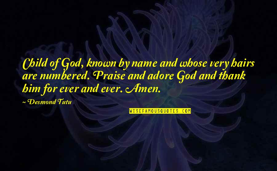 Amen Best Quotes By Desmond Tutu: Child of God, known by name and whose
