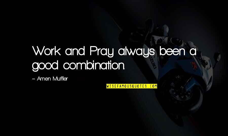 Amen Quotes By Amen Muffler: Work and Pray always been a good combination.