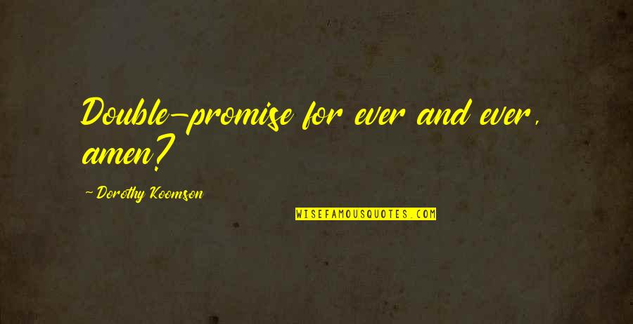 Amen Quotes By Dorothy Koomson: Double-promise for ever and ever, amen?