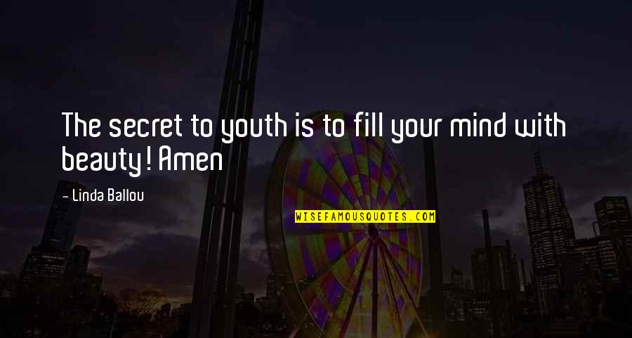 Amen Quotes By Linda Ballou: The secret to youth is to fill your